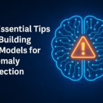 10 Essential Tips for Building ML Models for Anomaly Detection