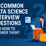 10 Common Data Science Interview Questions and How to Answer Them?