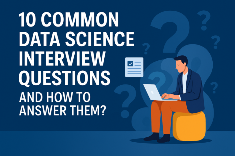 10 Common Data Science Interview Questions and How to Answer Them?