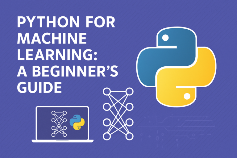 Python for Machine Learning: A Beginner’s Guide