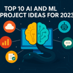 Top 10 AI and ML Project Ideas for 2023